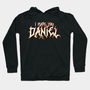 I hate you Daniel. Hoodie